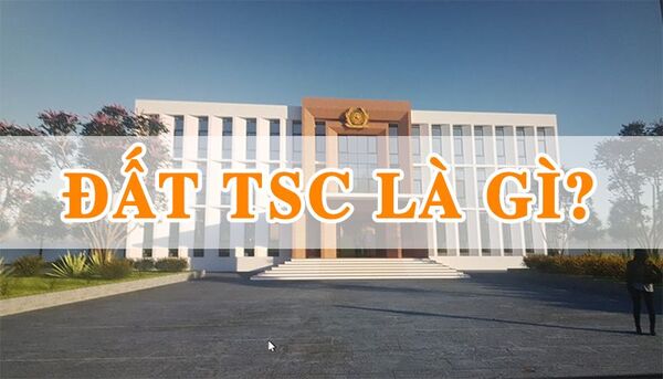 Đất TSC là gì? Quy định sử dụng đất TSC